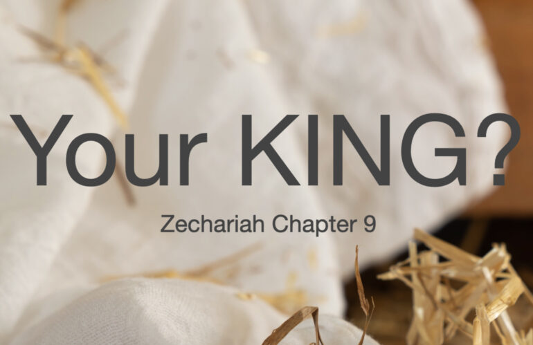 Jesus: Is he Your King (Zech 9v9) 17 Dec