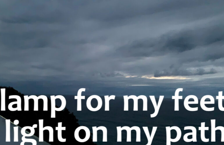 A Lamp for my feet and a light on my path (Psalm 119)