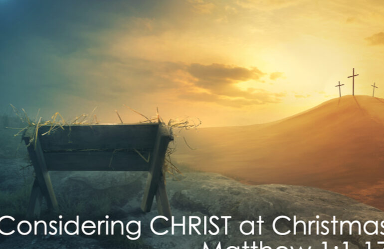 Considering CHRIST at Christmas (Matthew 1:1-17)