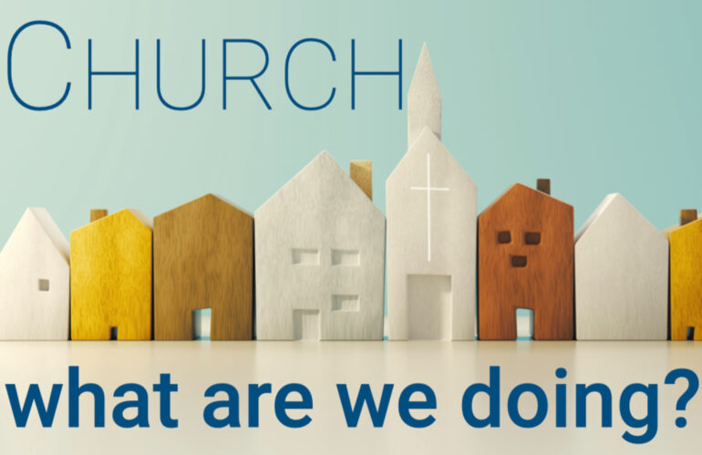 Church: What are we doing?